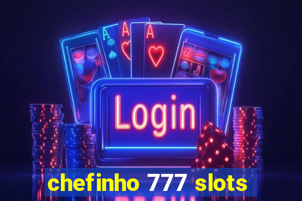 chefinho 777 slots